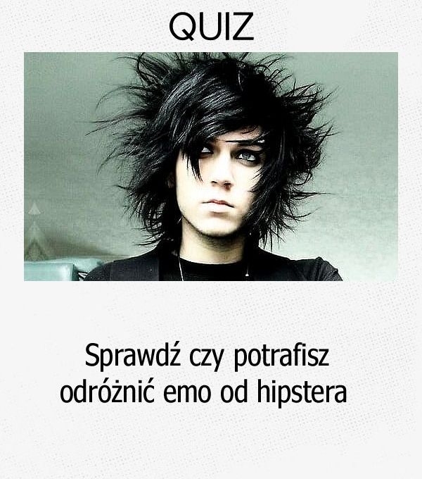 Sprawdź czy potrafisz odróżnić emo od hipstera.