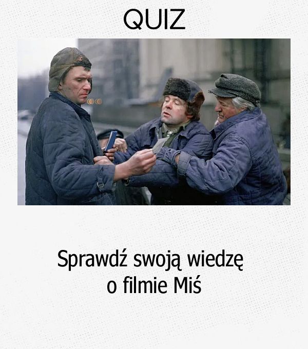 Sprawdź swoją wiedzę o filmie Miś.