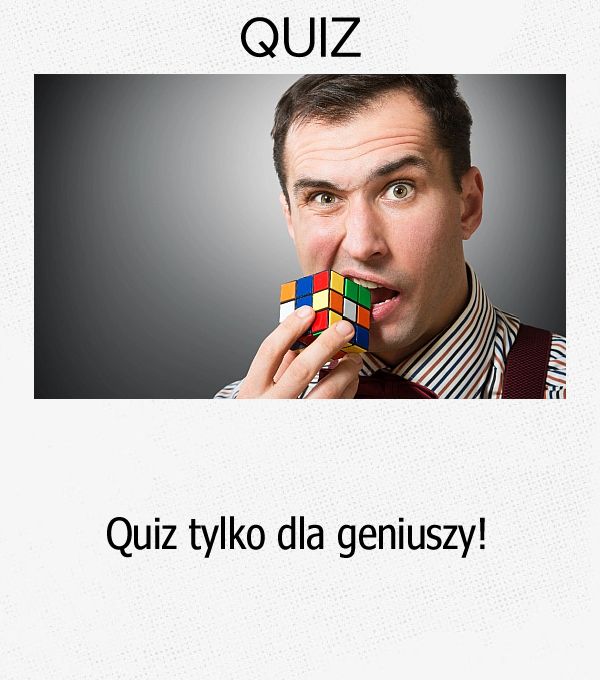 Quiz tylko dla geniuszy!