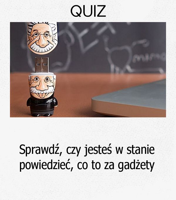 Sprawdź, czy jesteś w stanie powiedzieć, co to za gadżety.