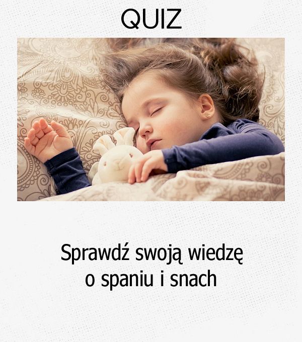 Sprawdź swoją wiedzę o spaniu i snach