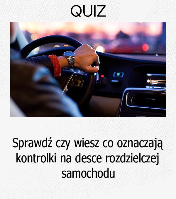 Sprawdź czy wiesz co oznaczają kontrolki na desce rozdzielczej samochodu