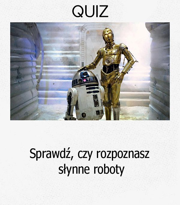 Sprawdź, czy rozpoznasz słynne roboty