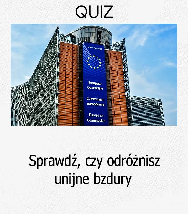 Sprawdź, czy odróżnisz unijne bzdury.