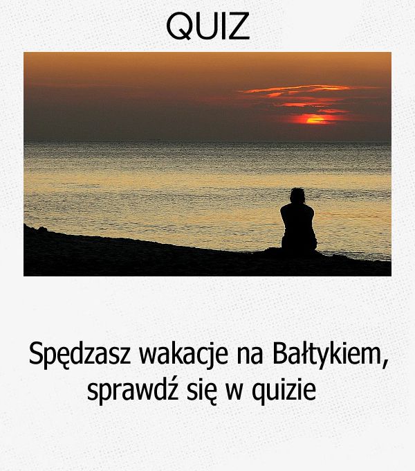 Spędzasz wakacje na Bałtykiem, sprawdź się w quizie.