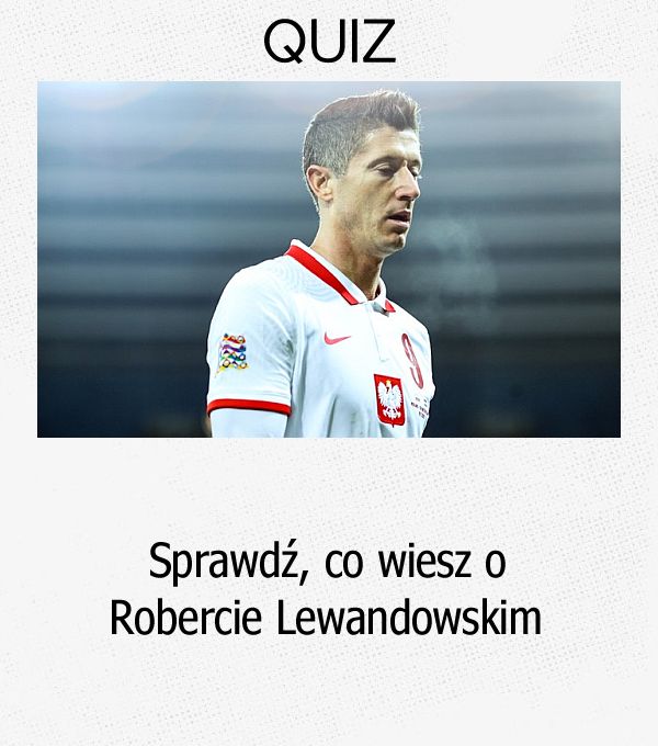 Sprawdź, co wiesz o Robercie Lewandowskim.