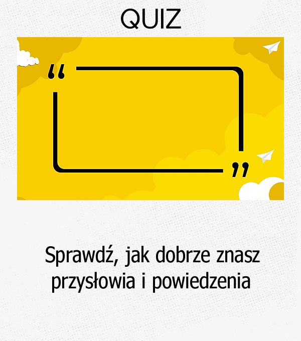 Sprawdź, jak dobrze znasz przysłowia i powiedzenia