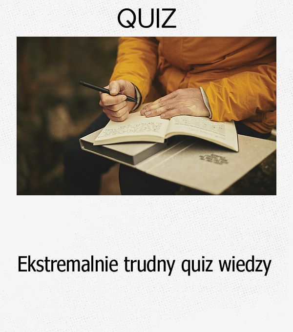 Ekstremalnie trudny quiz wiedzy.