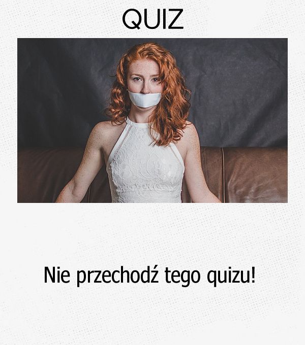 Nie przechodź tego quizu.