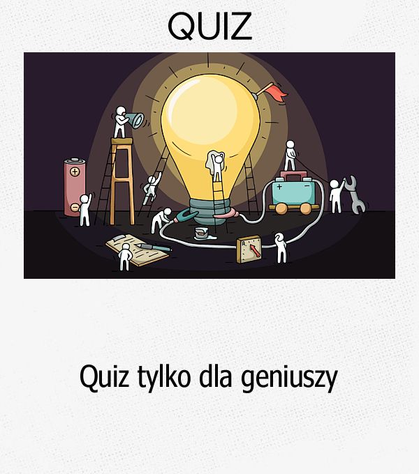 Quiz tylko dla geniuszy.