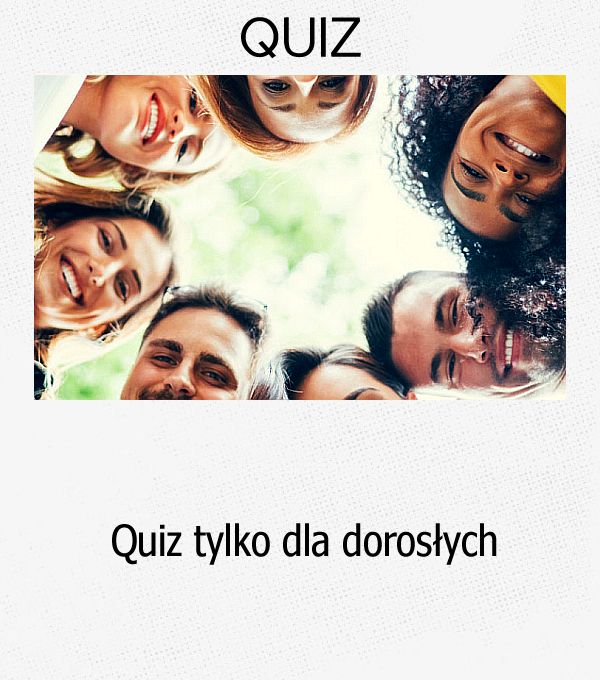 Quiz tylko dla dorosłych.