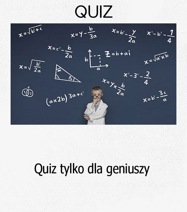 Quiz tylko dla geniuszy.