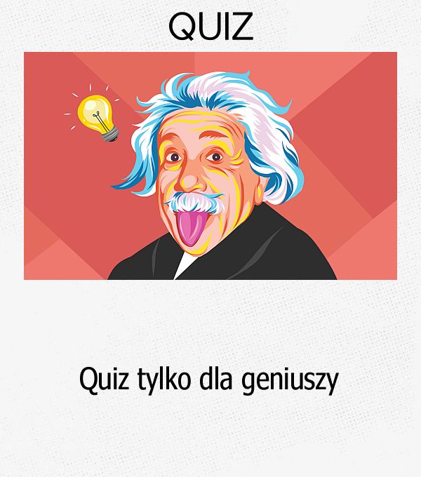 Quiz tylko dla geniuszy.