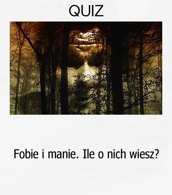 Fobie i manie. Ile o nich wiesz?