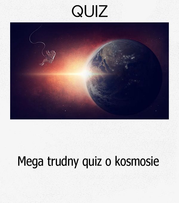 Mega trudny quiz o kosmosie