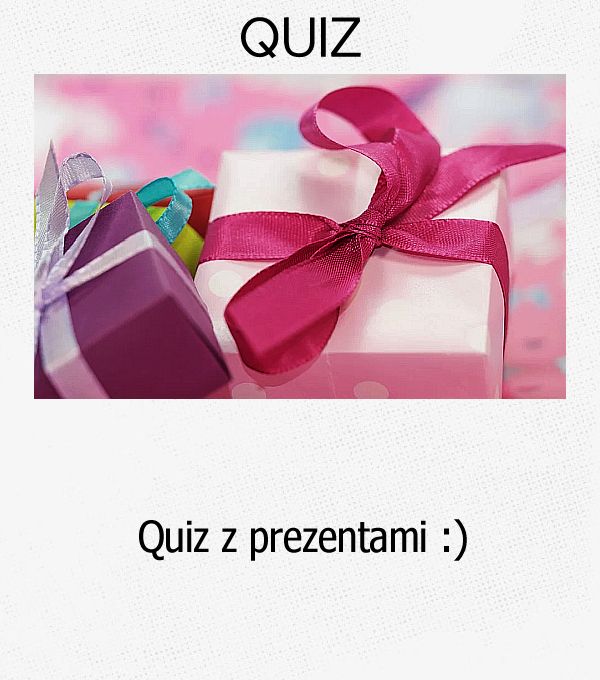 Quiz z prezentami :)