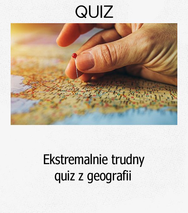 Ekstremalnie trudny quiz z geografii