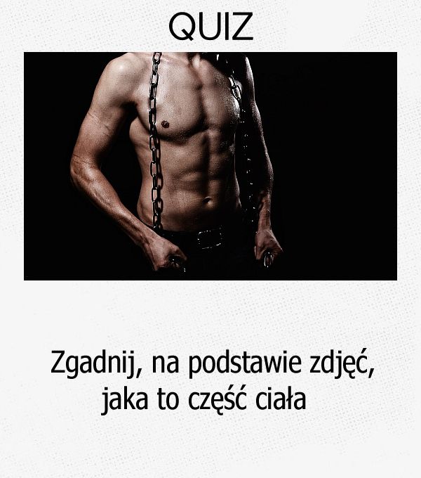 Zgadnij, na podstawie zdjęć, jaka to część ciała.