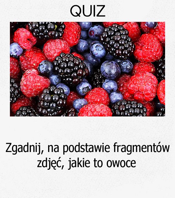 Zgadnij, na podstawie fragmentów zdjęć, jakie to owoce.