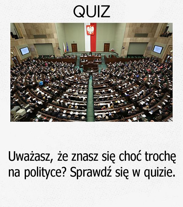 Uważasz, że znasz się choć trochę na polityce? Sprawdź się w quizie.