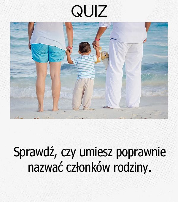 Sprawdź, czy umiesz poprawnie nazwać członków rodziny.