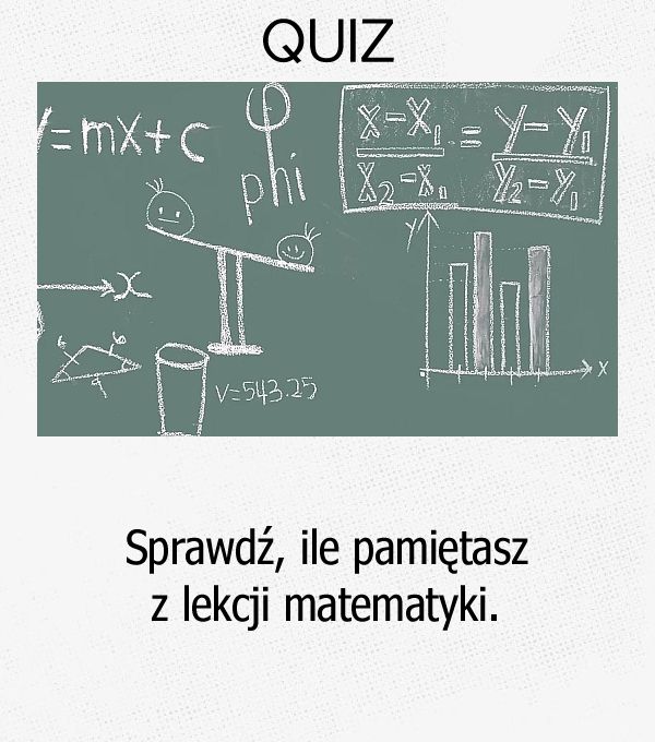 Sprawdź, ile pamiętasz z lekcji matematyki.