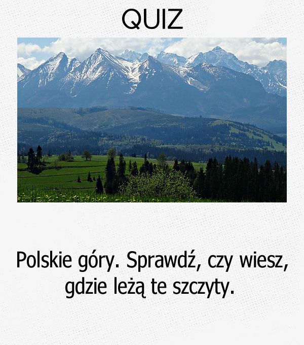 Polskie góry. Sprawdź, czy wiesz, gdzie leżą te szczyty.