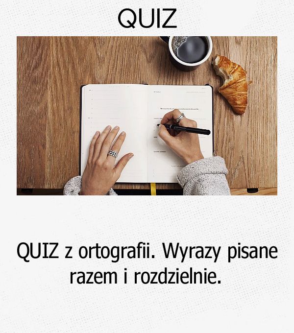 QUIZ z ortografii. Wyrazy pisane razem i rozdzielnie.