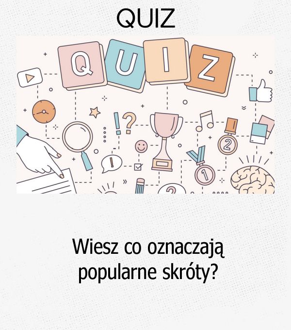 Wiesz co oznaczają popularne skróty?