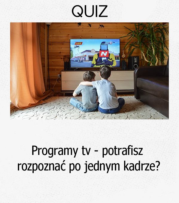 Programy tv - potrafisz rozpoznać po jednym kadrze?