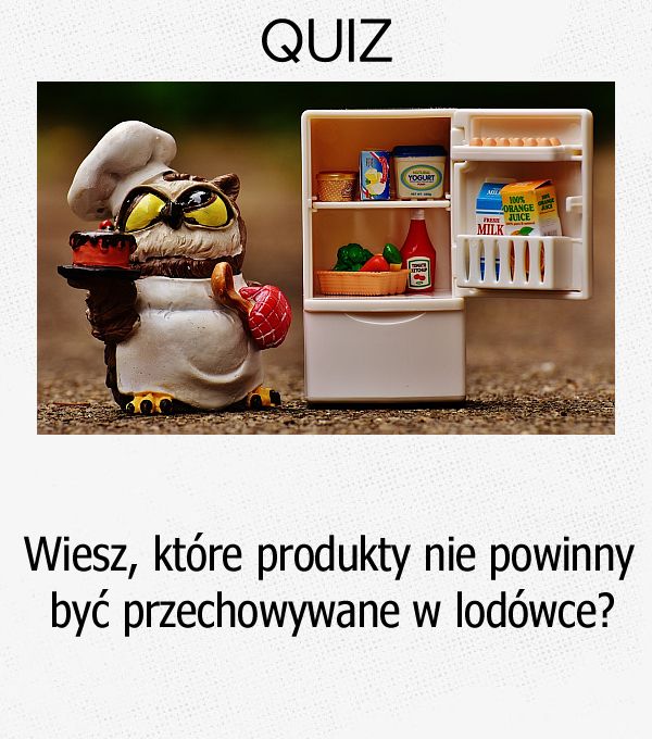 Wiesz, które produkty nie powinny być przechowywane w lodówce?