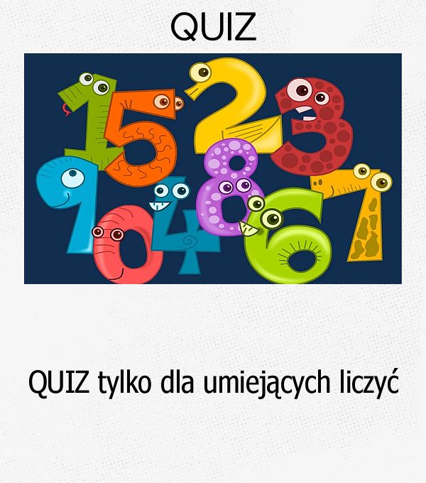 QUIZ tylko dla umiejących liczyć.