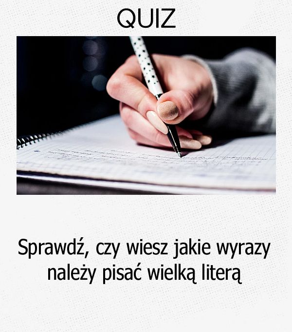 Sprawdź, czy wiesz jakie wyrazy należy pisać wielką literą