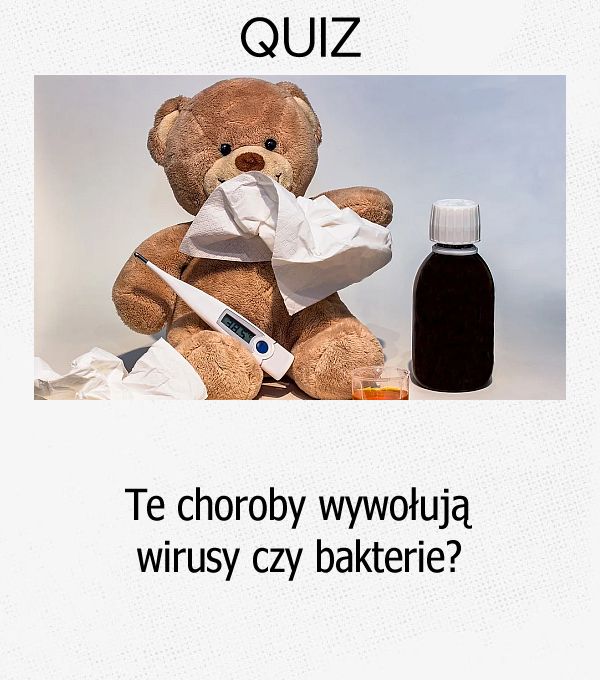 Te choroby wywołują wirusy czy bakterie?