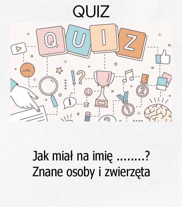 Jak miał na imię ........? Znane osoby i zwierzęta