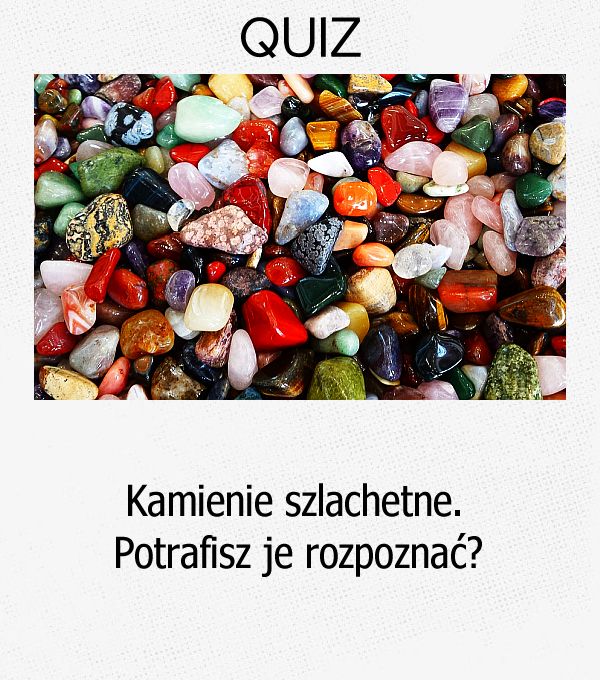 Kamienie szlachetne. Potrafisz je rozpoznać?