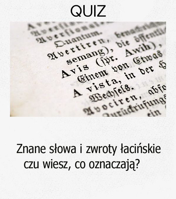 Znane słowa i zwroty łacińskie - wiesz, co oznaczają?