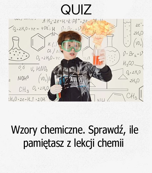 Wzory chemiczne. Sprawdź, ile pamiętasz z lekcji chemii